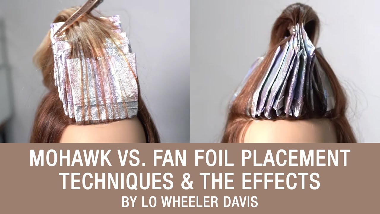Mohawk vs. Fan Foil Placement Techniques & The Effects by Lo Wheeler Davis